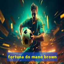 fortuna do mano brown